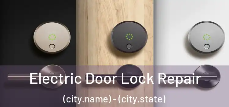 Electric Door Lock Repair (city.name) - (city.state)